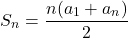 \[ S_n = \frac{n(a_1 + a_n)}{2} \]