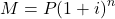 \[ M = P(1 + i)^n \]