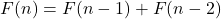 \[ F(n) = F(n-1) + F(n-2) \]