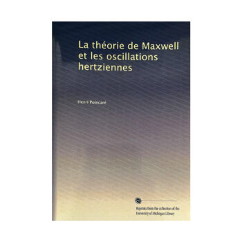 La Théorie de Maxwell et les Oscillations Hertziennes -Henri Poincaré