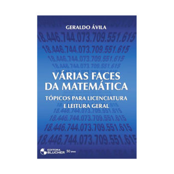Várias Faces da Matemática. Tópicos Para Licenciatura e Leitura Geral - Geraldo Ávila