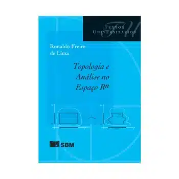 Topologia e Análise no Espaço Rn - Ronaldo Freire de Lima
