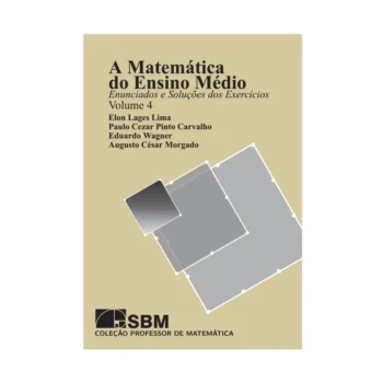 A Matemática do Ensino Médio - volume 4 - Eduardo Wagner, Augusto Cezar de Oliveira Morgado, Elon Lages Lima, Paulo Cezar Pinto Carvalho