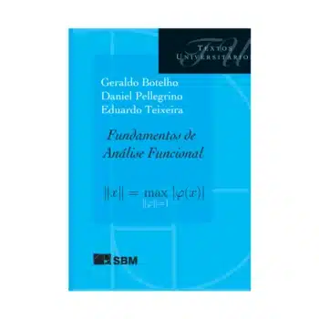 Fundamentos de Análise Funcional - Daniel Marinho Pellegrino, Eduardo Vasconcelos Teixeira, Geraldo Márcio de Azevedo Botelho