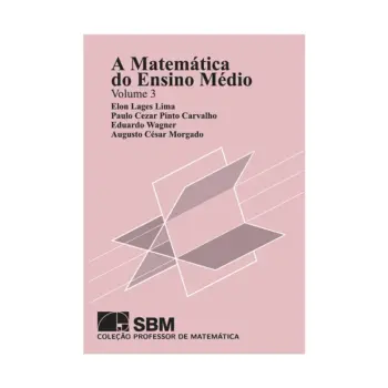 A Matemática do Ensino Médio - Volume 3 - Elon Lages Lima, Paulo Cezar Pinto Carvalho, Eduardo Wagner e Augusto César Morgado - SBM