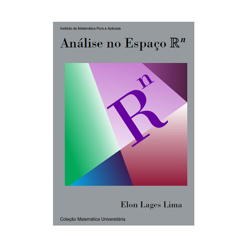 Análise no Espaço Rn – Elon Lages Lima – IMPA Capa do livro Análise no Espaço Rn de Elon Lages Lima, 3ª edição, IMPA