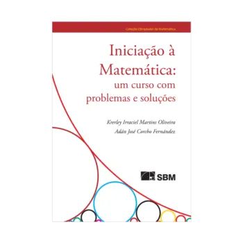 Capa do livro Iniciação à Matemática: Um curso com problemas e soluções, de Krerley Oliveira e Adán Corcho, 3ª edição, SBM, Coleção Olimpíadas de Matemática