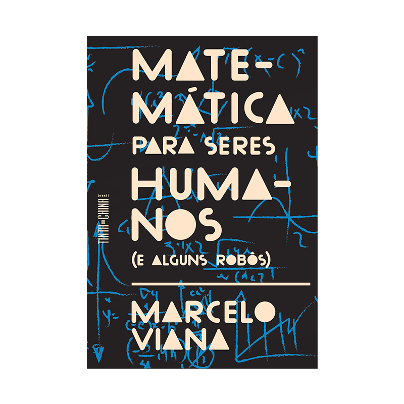 Capa do livro Matemática para seres humanos (e alguns robôs), Autor Marcelo Viana, publicado pelo Tinta da China Capa do livro Matemática para seres humanos (e alguns robôs), Autor Marcelo Viana, publicado pelo Tinta da China, 1ª edição, ano 2024, 978-65-84835-73-3.