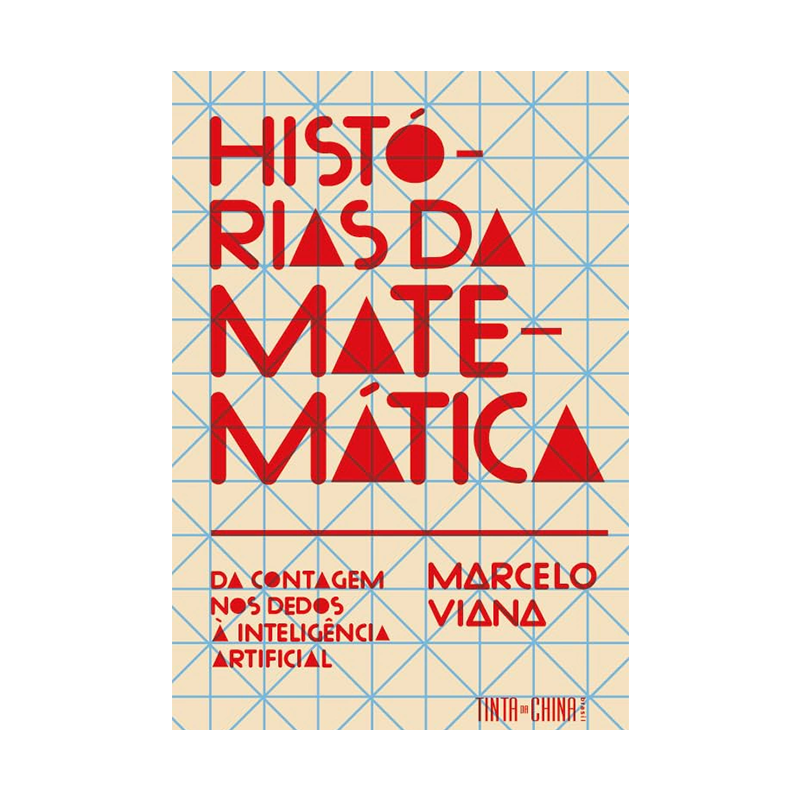 Capa do livro Histórias da matemática: Da contagem nos dedos à inteligência artificial do autor Marcelo Viana da Editora Tinta da China Brasil Capa do livro Histórias da matemática: Da contagem nos dedos à inteligência artificial do autor Marcelo Viana da Editora Tinta da China Brasil