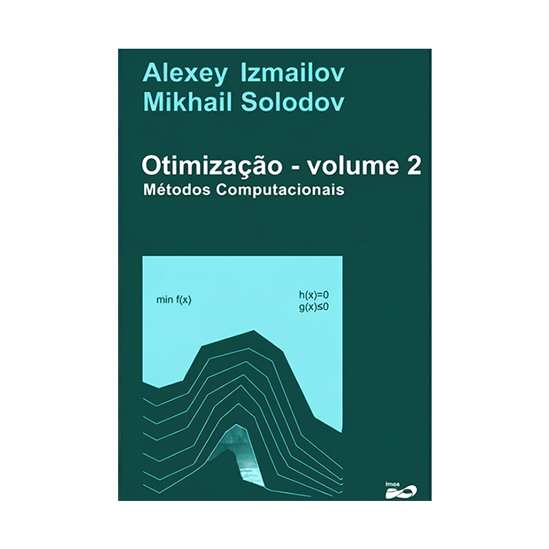 Capa - Otimização Volume 2 Métodos Computacionais - Solodov e Izmailov Capa do livro Otimização - volume 2 - Métodos Computacionais, de Mikhail Solodov e Alexey Izmailov (IMPA, 3ª edição, 2018)